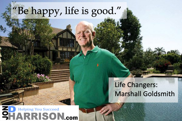 Marshall Goldsmith jon d harrison life changers
